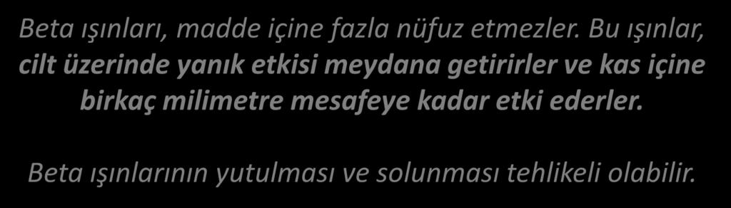 BETA IŞINLAR BETA DALGALARI Beta ışınları, madde içine fazla nüfuz etmezler.