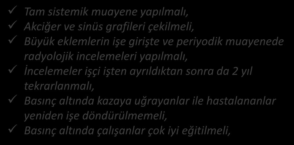 BASINÇLI İŞLERDE ÇALIŞANLARA YAPILAN İŞLEMLER İŞÇİLER Tam sistemik muayene yapılmalı, Akciğer ve sinüs grafileri çekilmeli, Büyük eklemlerin işe girişte ve periyodik muayenede radyolojik incelemeleri