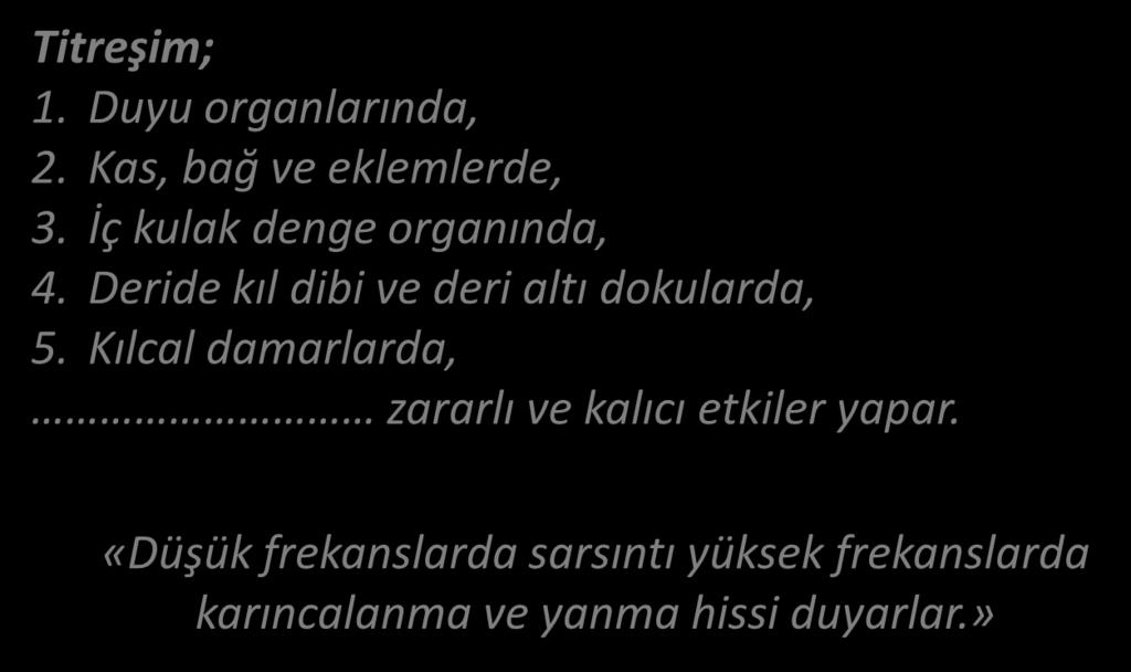 TİTREŞİMİN VÜCUDA ETKİLERİ VÜCUT HAREKET HALİNDE İKEN Titreşim; 1. Duyu organlarında, 2. Kas, bağ ve eklemlerde, 3. İç kulak denge organında, 4.