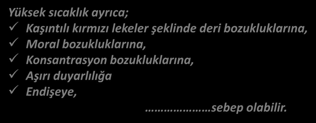 HAVA SICAKLIĞI (ORTAM ISISI) YÜKSEK SICAKLIĞIN ETKİLERİ 2 Yüksek sıcaklık ayrıca; Kaşıntılı kırmızı lekeler şeklinde