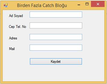 ÖRNEK 5 Resim 19. Birden Fazla Catch bloğu form ekranı Kullanıcıların Ad Soyad, Cep Telefonu No, Adres ve Mail bilgilerini almamız gerekiyor.