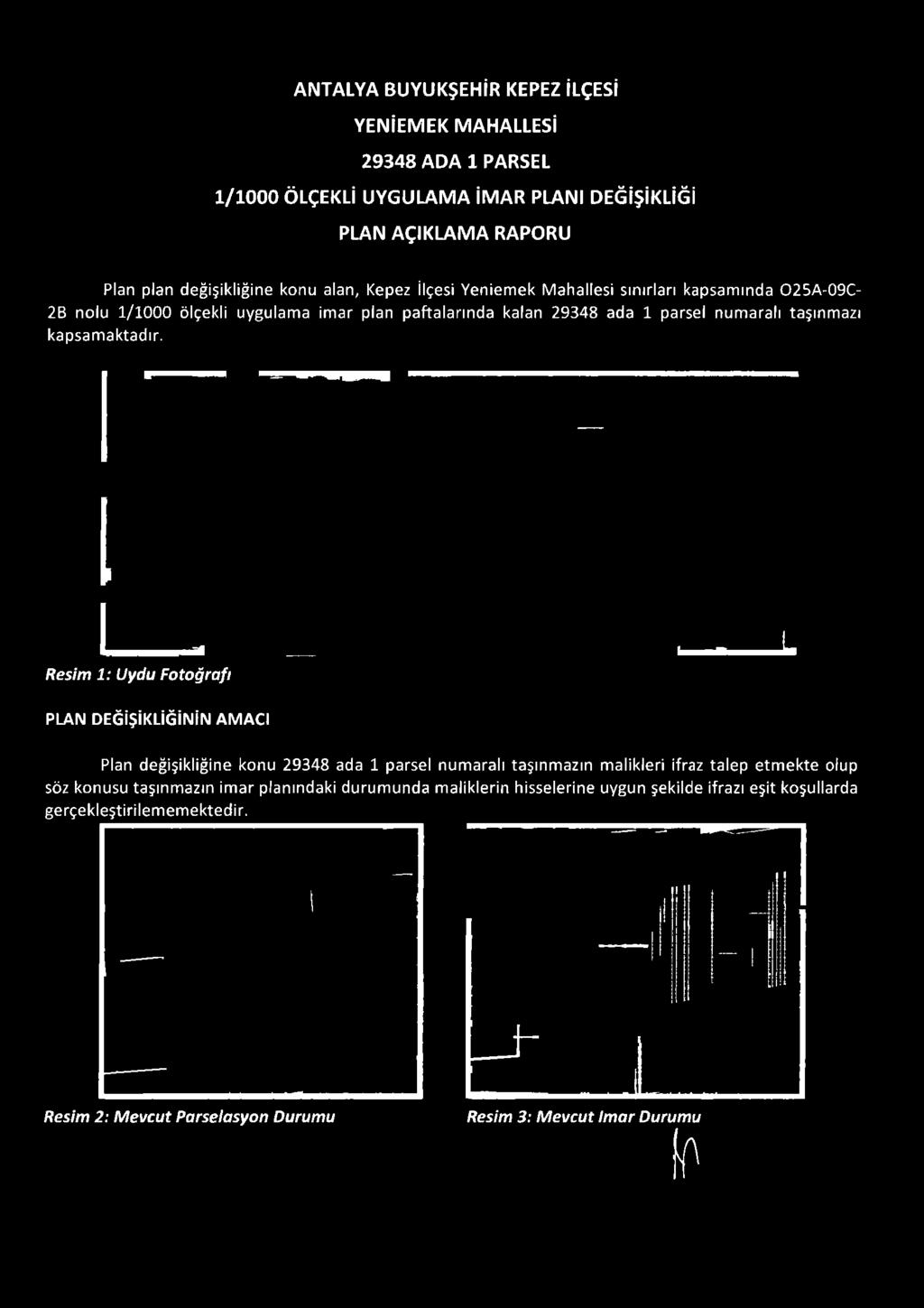 Resim 1: Uydu Fotoğrafı PLAN DEĞİŞİKLİĞİNİN AMACI Plan değişikliğine konu 29348 ada 1 parsel numaralı taşınmazın