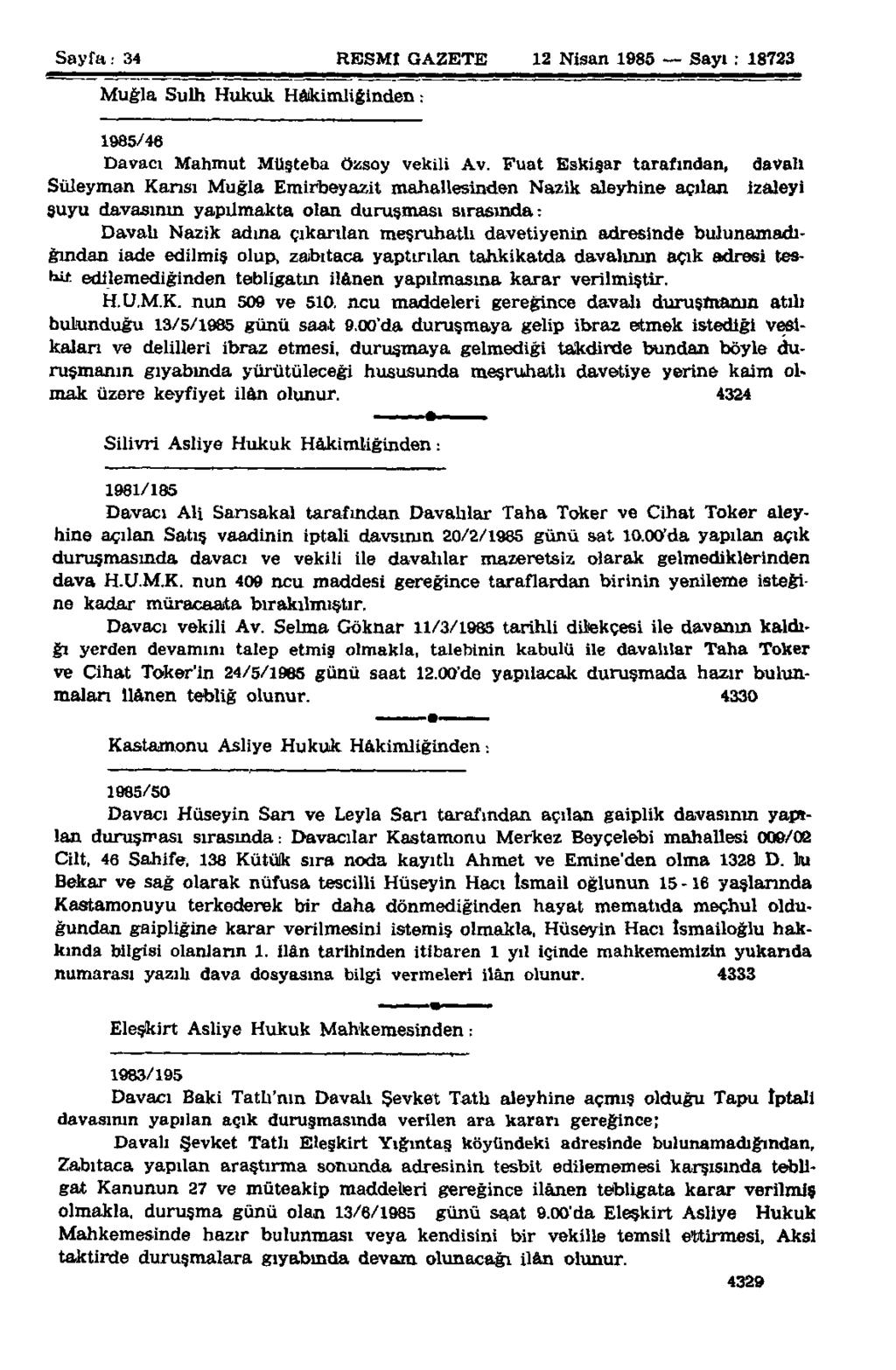 Sayfa: 34 RESMİ GAZETE 12 Nisan 1985 Sayı : 18723 Muğla Sulh Hukuk Hâkimliğinden: 1985/46 Davacı Mahmut Müşteba özsoy vekili Av.