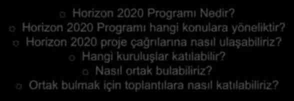 WEBİNAR İÇERİĞİ o Horizon 2020 Programı Nedir?