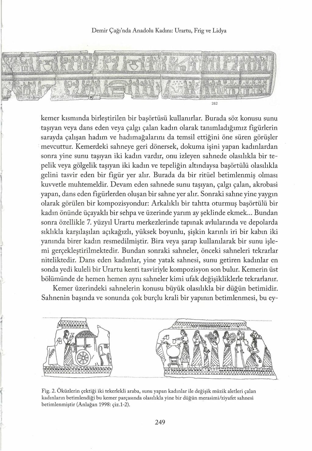 i i Demir Çağı'nda Anadolu Kadını: Urartu, Frig ve Lidya kemer kısmında birleştirilen bir başörtüsü kullanırlar.