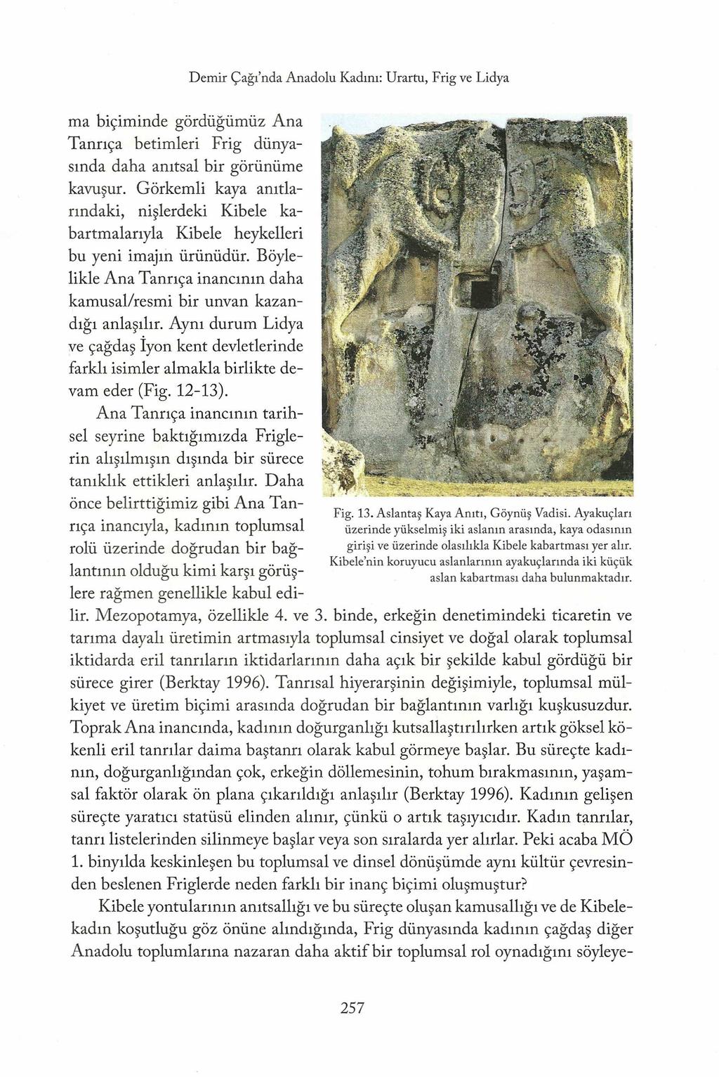 Demir Çağı'nda Anadolu Kadını: Urartu, Frig ve Lidya ma biçiminde gördüğümüz Ana Tanrıça betimleri Frig dünyasında daha anıtsal bir görünüme kavuşur.