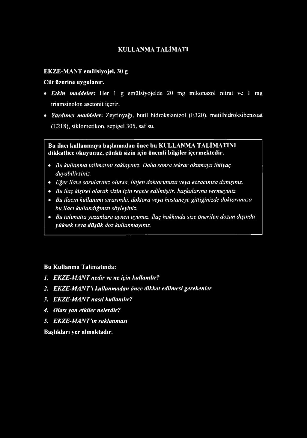 Bu ilacı kullanmaya başlamadan önce bu KULLANMA TALİMATINI dikkatlice okuyunuz, çünkü sizin için önemli bilgiler içermektedir. Bu kullanma talimatını saklayınız.