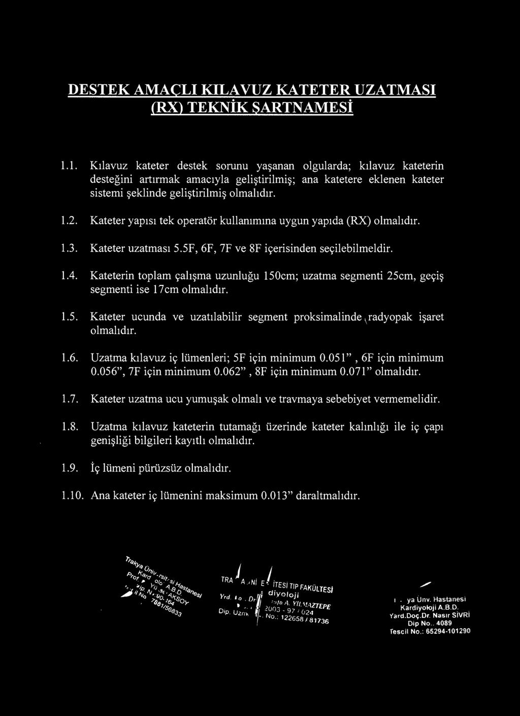 Kateter yapısı tek operatör kullanımına uygun yapıda (RX) 1.3. Kateter uzatması 5.5F, 6F, 7F ve 8F içerisinden seçilebilmeldir. 1.4.