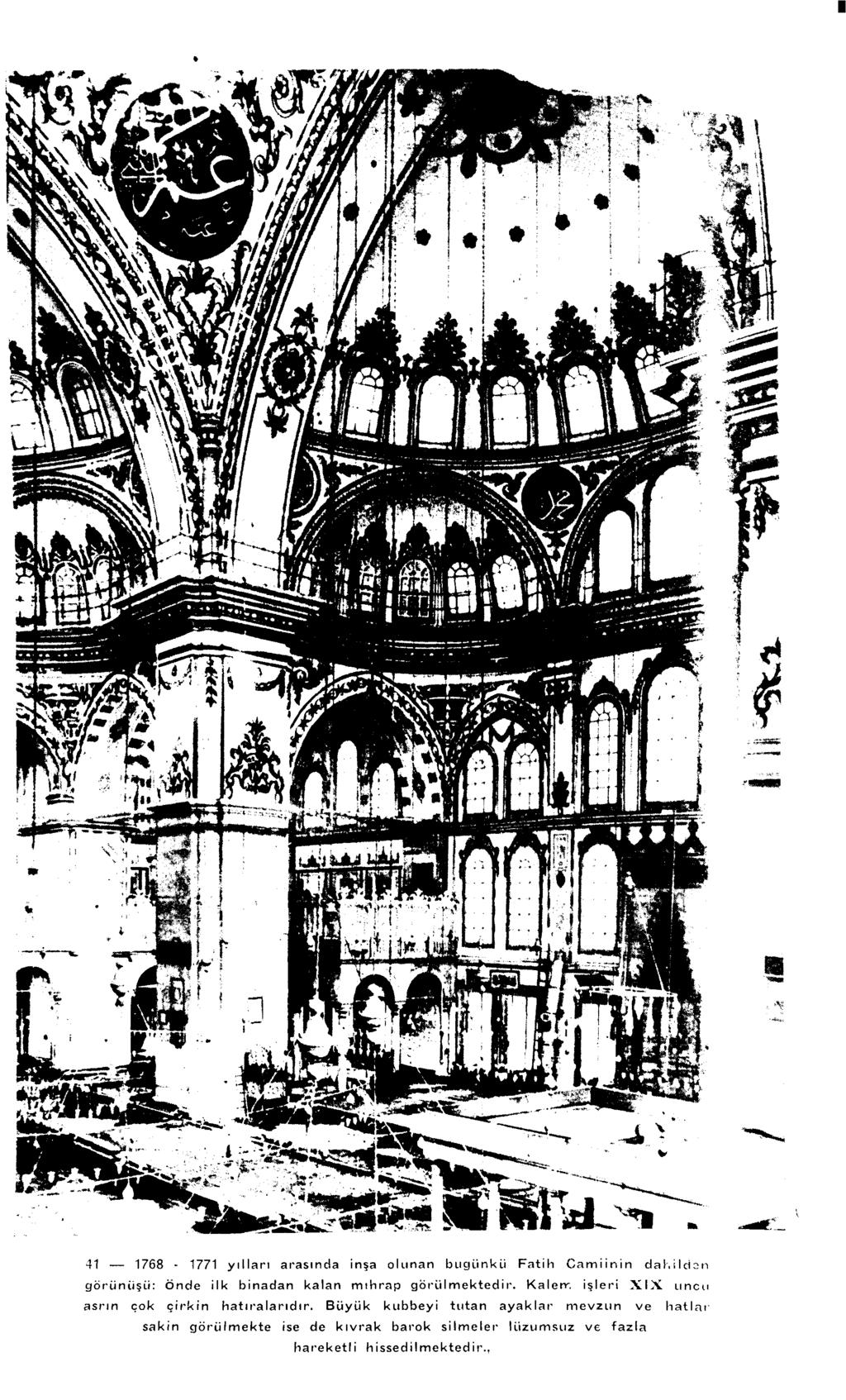 fes 0 I Mİ,r. i i i t r 41 1768-1771 yıllan arasında inşa olunan bugünkü Fatih Camiinin dahilden görünüşü: Önde ilk binadan kalan mihrap görülmektedir. Kalerr.