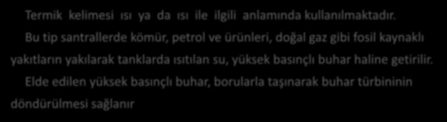 Termik Kaynaklar Termik kelimesi ısı ya da ısı ile ilgili anlamında kullanılmaktadır.