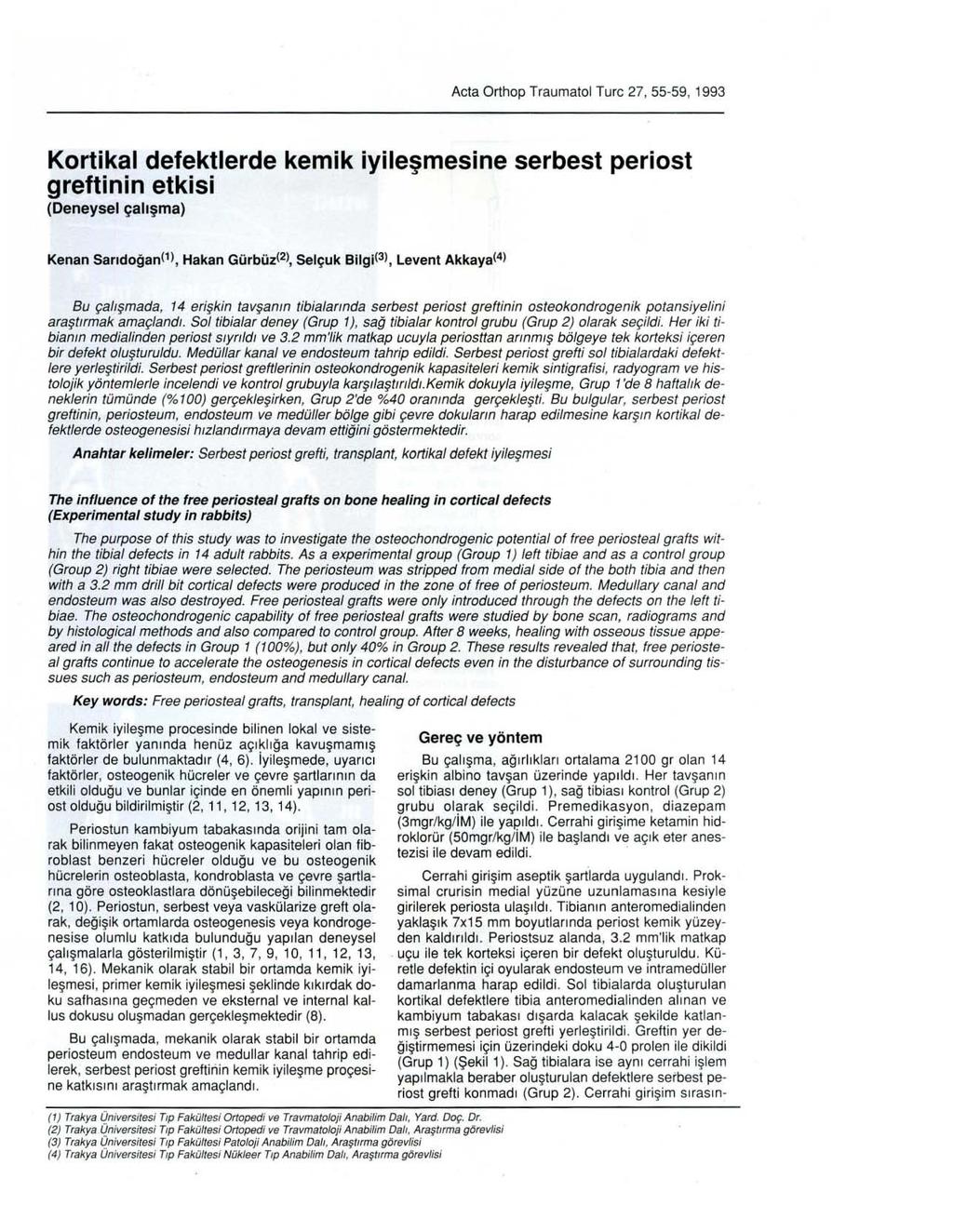 Acta Orthop Traumatol Turc 27, 55-59, 1993 Kortikal defektierde kemik iyileşmesine serbest periost greftinin etkisi (Deneysel çalışma) Kenan Sarıdoğan(1), Hakan Gürbüz(2), Selçuk Bilgi(3), Levent