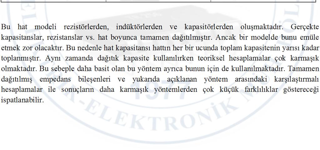 Hattın güç değeri aşağıda verilmiştir: 3 11 10 219 5 Model nominal değerler: 3x400 V, 2 A Değerler/Parametreler: Birim Gerçek Hat Model Hat U 11 kv 400 V I 219 A 2 A S 5 MVA 1386 VA l 5 km - Alan 120