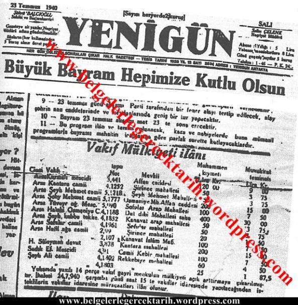 23 Temmuz 1940 tarihli Yenigün Gazetesi nin 4 üncü sayfasında açık arttırma ile satılacak vakıf mallarına ait bir resmi ilan yer alıyor.