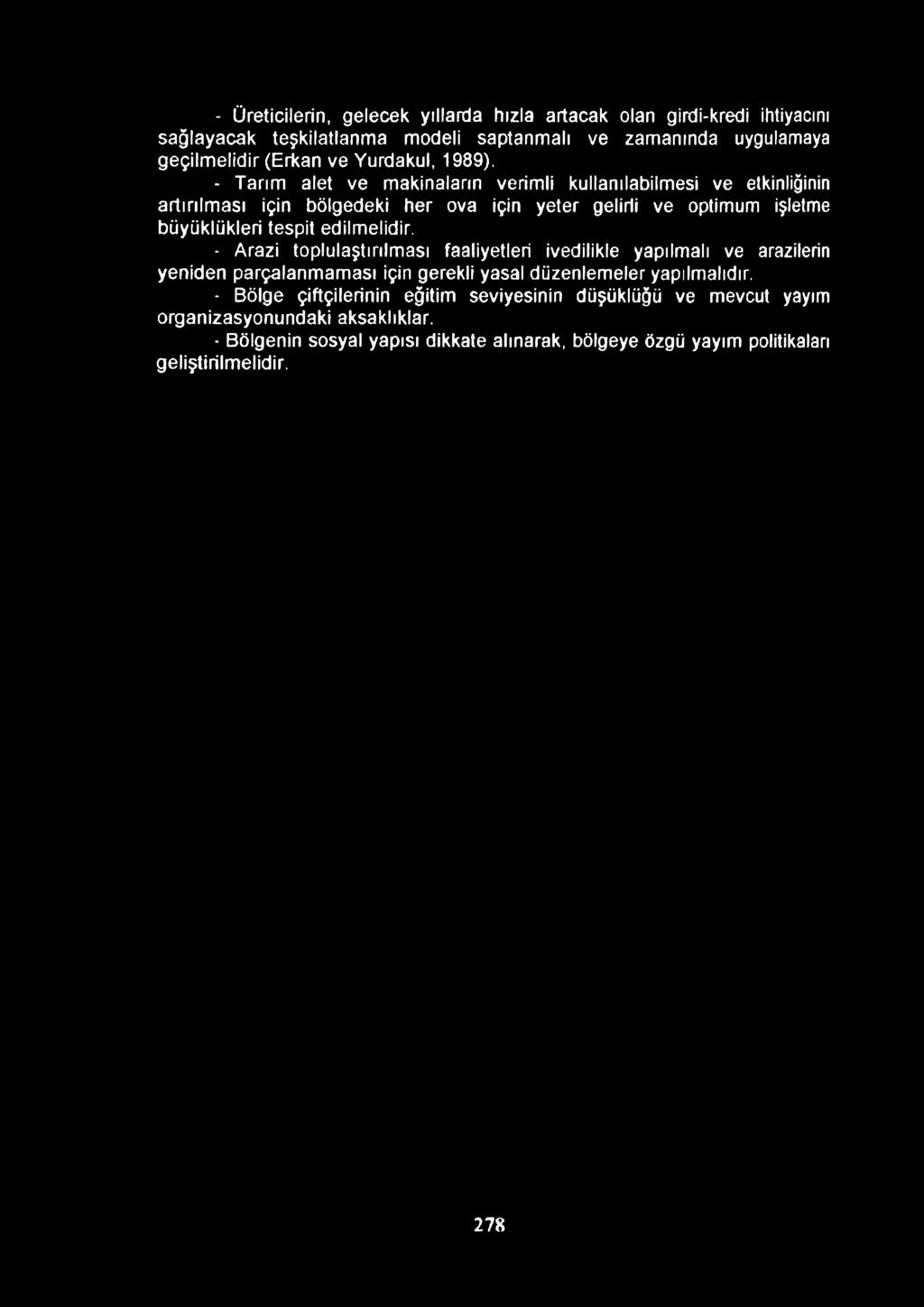 - Tarım alet ve makinaların verimli kullanılabilmesi ve etkinliğinin artırılması için bölgedeki her ova için yeter gelirli ve optimum işletme büyüklükleri tespit edilmelidir.