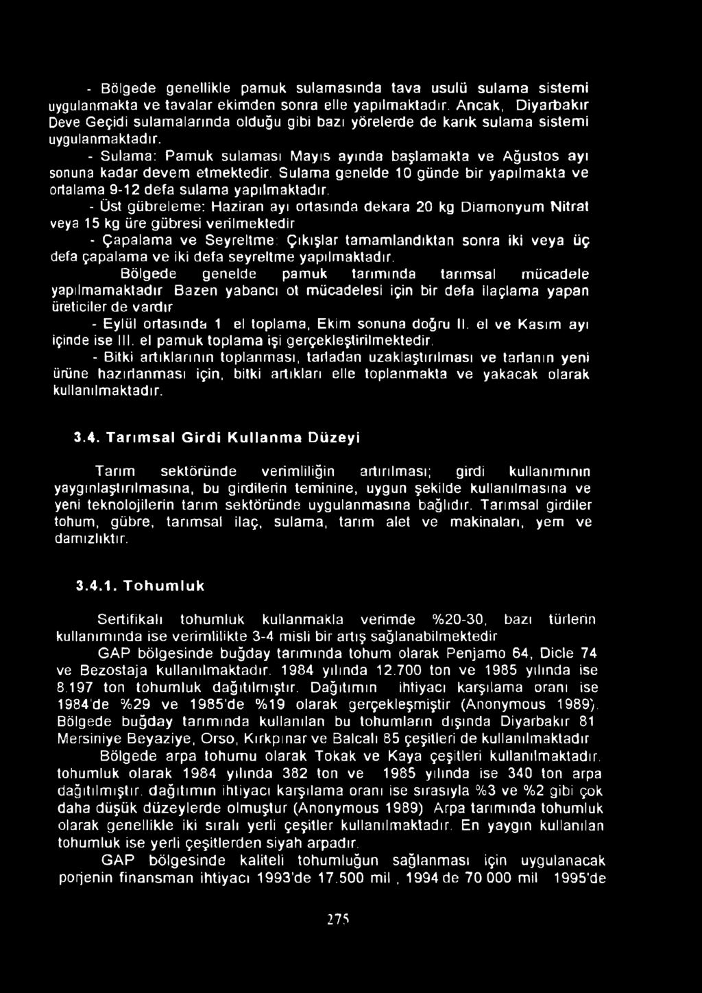 - Bölgede genellikle pamuk sulamasında tava usulü sulama sistemi uygulanmakta ve tavalar ekimden sonra elle yapılmaktadır.