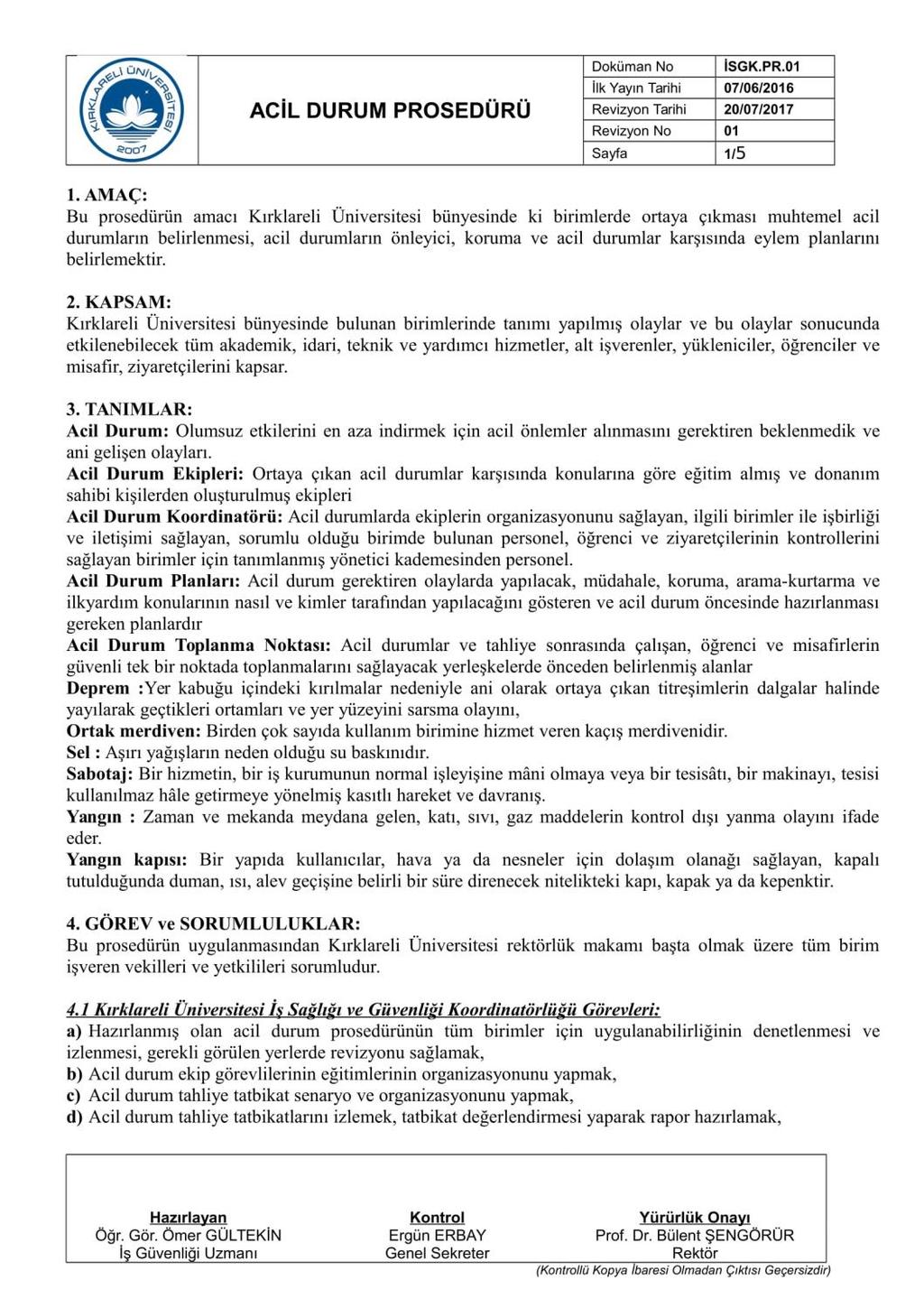 4.3 Planlama 4.3.1 Tehlike tanımlaması, risk değerlendirmesi ve kontrollerin belirlenmesi f) Kuruluş tarafından veya başkaları tarafından temin edilmiş olan iş yerindeki altyapı, teçhizat ve