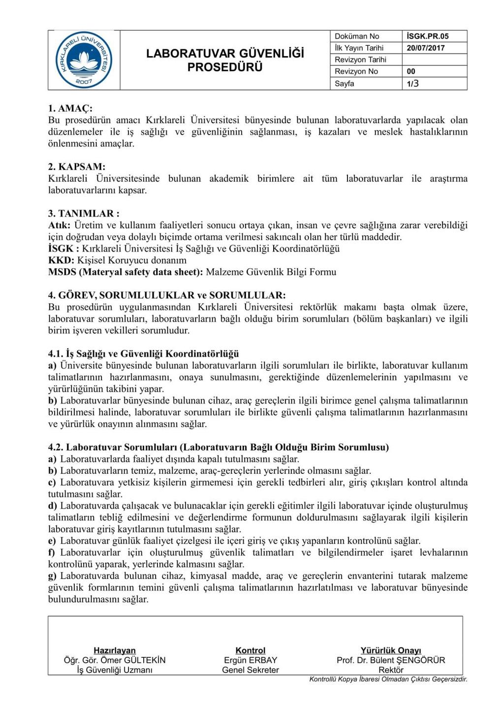 4.3 Planlama 4.3.1 Tehlike tanımlaması, risk değerlendirmesi ve kontrollerin belirlenmesi i) Risk değerlendirmesi ve gerekli kontrollerin uygulanması ile ilgili uygulanabilir yasal yükümlülükler (İş