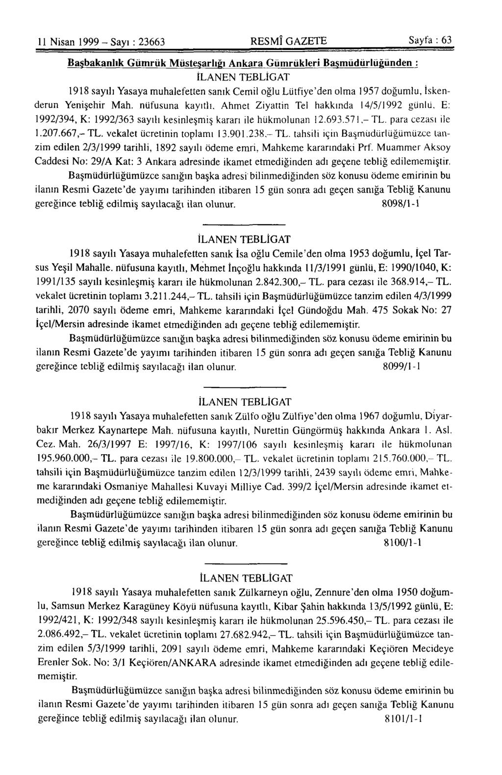 11 Nisan 1999-Sayı : 23663 RESMÎ GAZETE Sayfa : 63 Başbakanlık Gümrük Müsteşarlığı Ankara Gümrükleri Başmüdürlüğünden : İLANEN TEBLİGAT 1918 sayılı Yasaya muhalefetten sanık Cemil oğlu Lütfiye'den