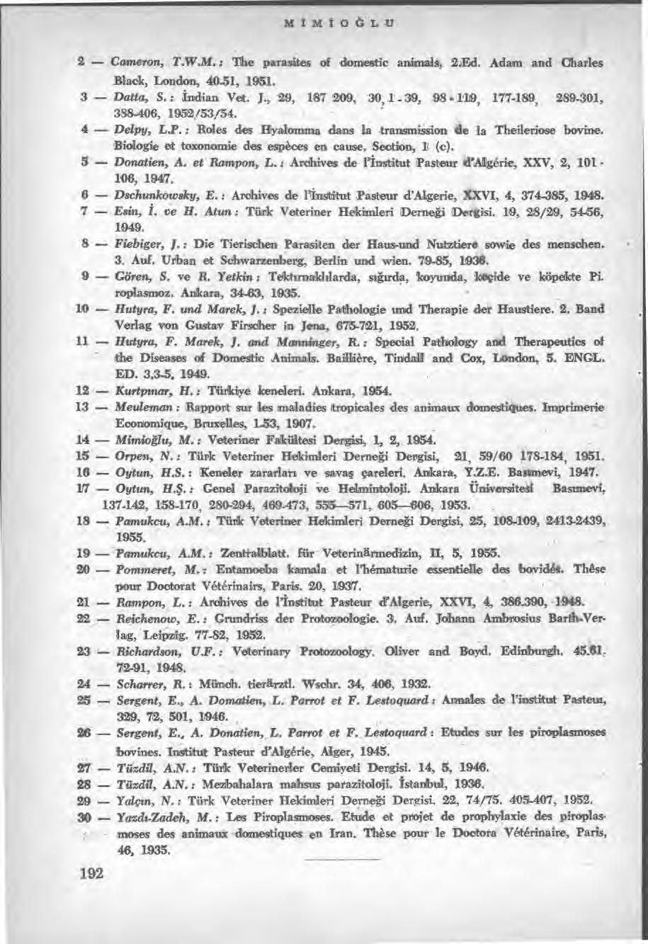mimiodlu 2 Cameron, T.W.M. ; parasites of demestic animals, 2Md. Adam and Charles Blaek, London, 40-51, 1951. 3 Datta, S.: İndian Vet. J.
