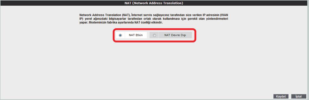 6.4 NAT Network Address Translation (NAT), İnternet servis sağlayıcınız tarafından size verilen IP adresinin (WAN IP), yerel ağınızdaki bilgisayarlarca ortak olarak kullanılması için gerekli olan