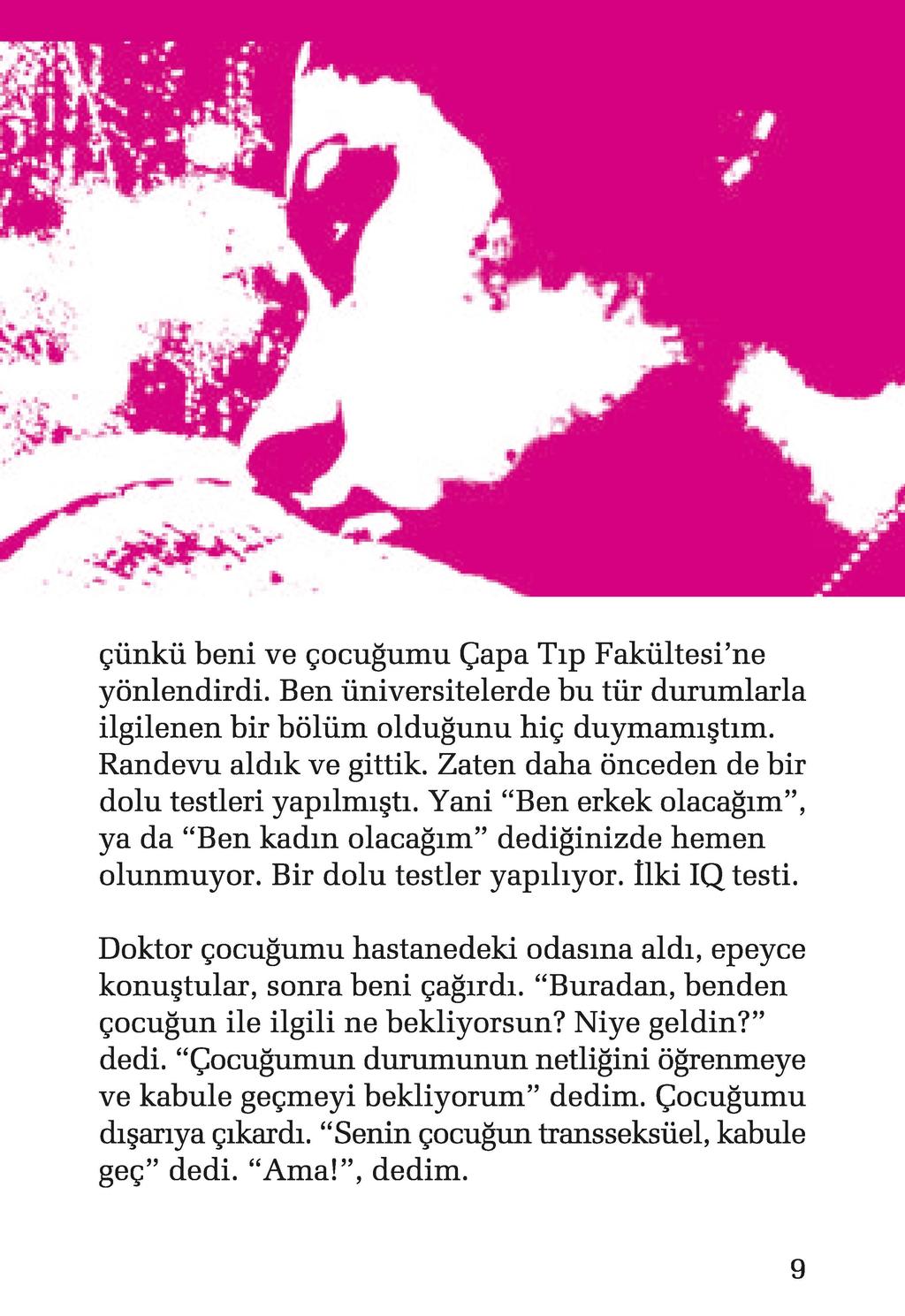 .. ~ ~ ' '". J.,.. '!' "!il çünkü beni ve çocuğumu Çapa Tıp Fakültesi'ne yönlendirdi. Ben üniversitelerde bu tür durumlarla ilgilenen bir bölüm olduğunu hiç duymamıştım. Randevu aldık ve gittik.