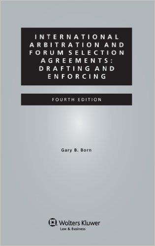 INTERNATIONAL ARBITRATION AND FORUM SELECTION AGREEMENTS: DRAFTING AND ENFORCING