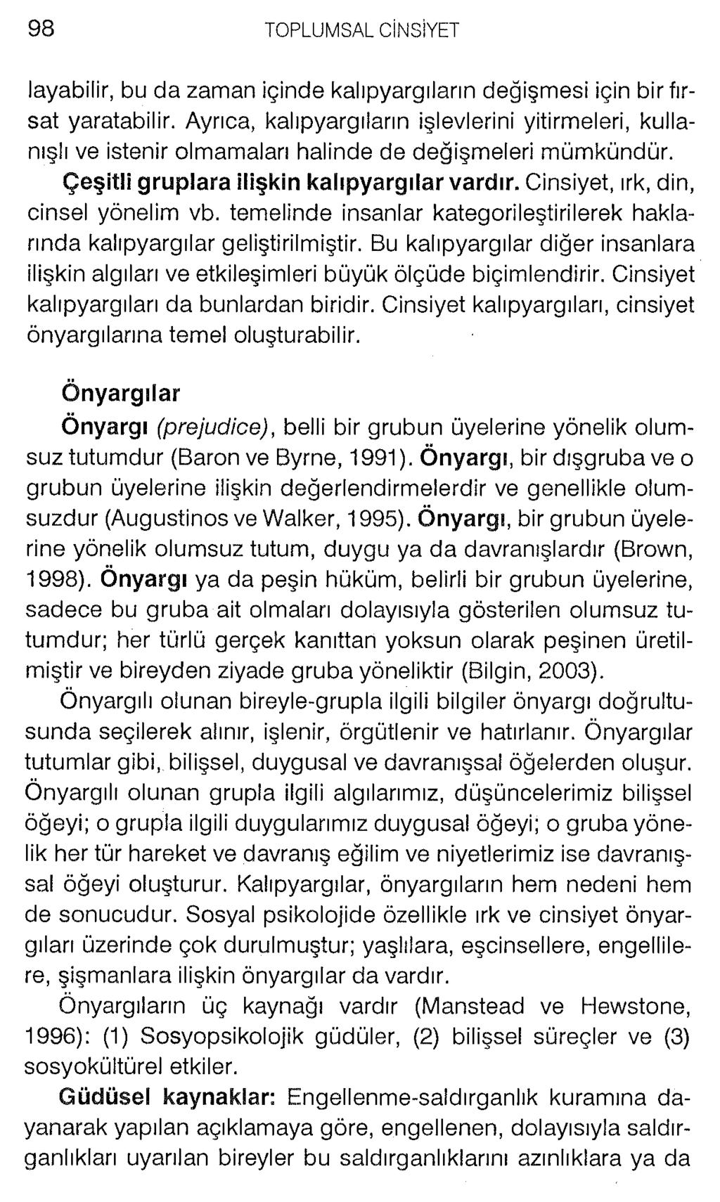 layabilir, bu da zaman içinde kalıpyargıların değişmesi için bir fırsat yaratabilir. Ayrıca, kalıpyargıların işlevlerini yitirmeleri, kullanışlı ve istenir olmamaları halinde de değişmeleri mümkündür.