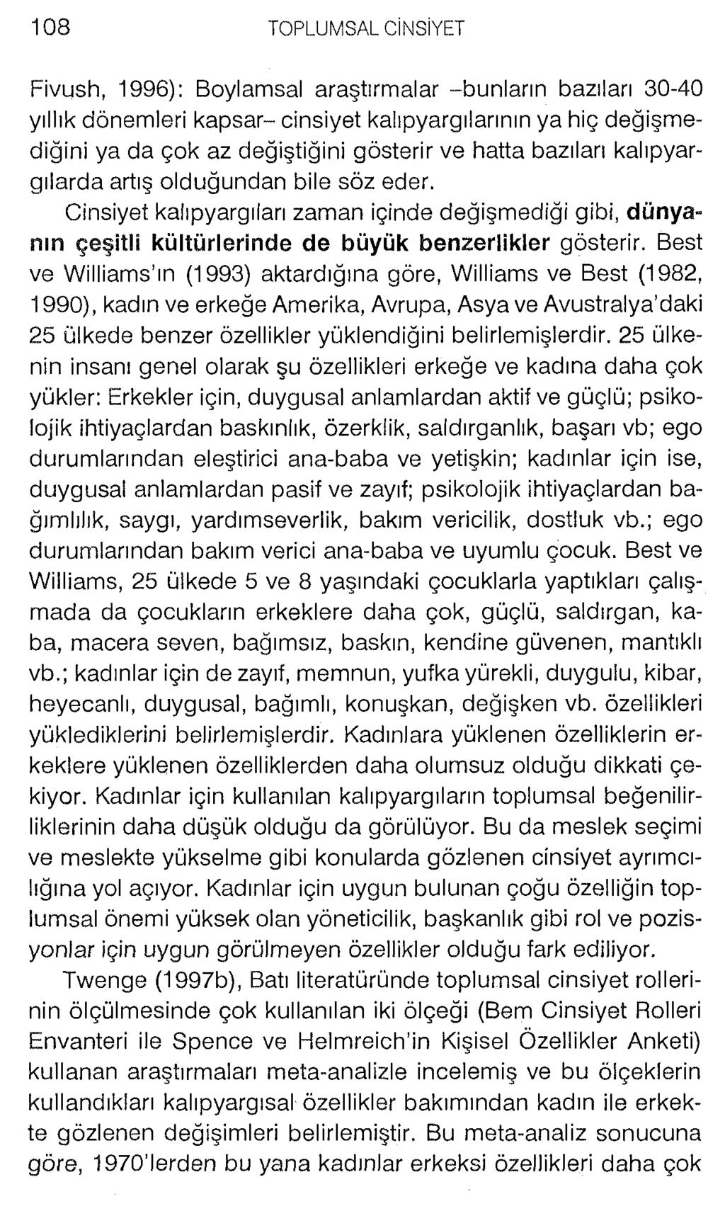 Fivush, 1996): Boylamsal araştırmalar -bunların bazıları 30-40 yıllık dönemleri kapsar- cinsiyet kalıpyargılarının ya hiç değişmediğini ya da çok az değiştiğini gösterir ve hatta bazıları