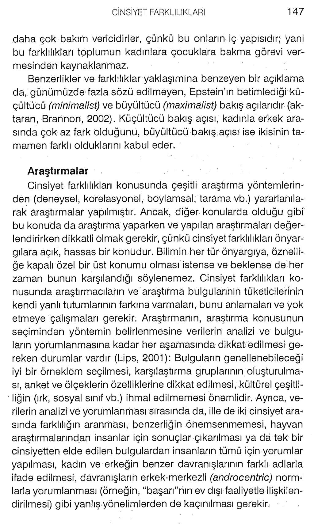 daha çok bakım vericidirler, çünkü bu onların iç yapısıdır; yani bu farklılıkları toplumun kadınlara çocuklara bakma görevi vermesinden kaynaklanmaz.