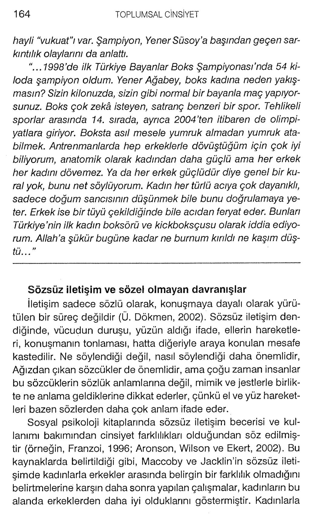hayli vukuat ı var. Şampiyon, Yener Süsoy a başından geçen sarkıntılık olaylarını da anlattı....1998 de ilk Türkiye Bayanlar Boks Şampiyonası nda 54 kiloda şampiyon oldum.