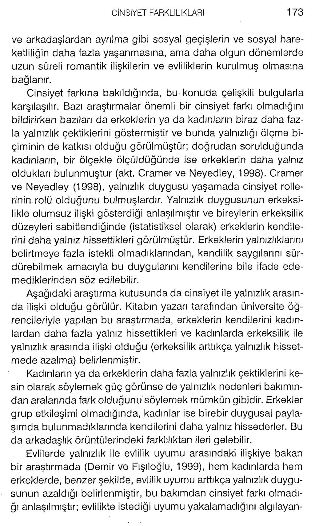 ve arkadaşlardan ayrılma gibi sosyal geçişlerin ve sosyal hareketliliğin daha fazla yaşanmasına, ama daha olgun dönemlerde uzun süreli romantik ilişkilerin ve evliliklerin kurulmuş olmasına bağlanır.