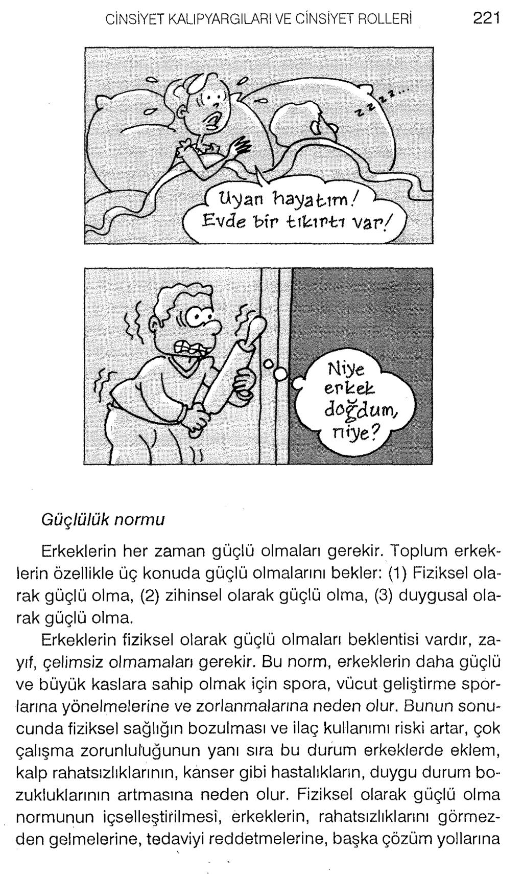 Güçlülük normu Erkeklerin her zaman güçlü olmaları gerekir.