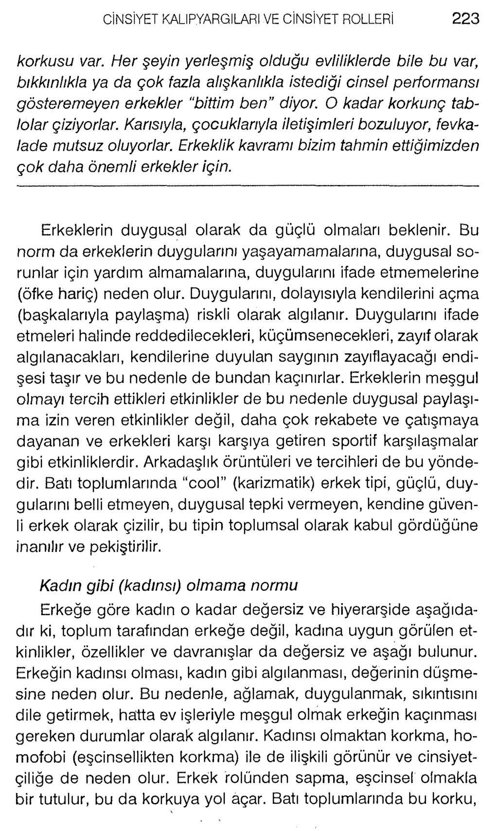 korkusu var. Her şeyin yerleşmiş olduğu evliliklerde bile bu var, bıkkınlıkla ya da çok fazla alışkanlıkla istediği cinsel performansı gösteremeyen erkekler "bittim ben diyor.