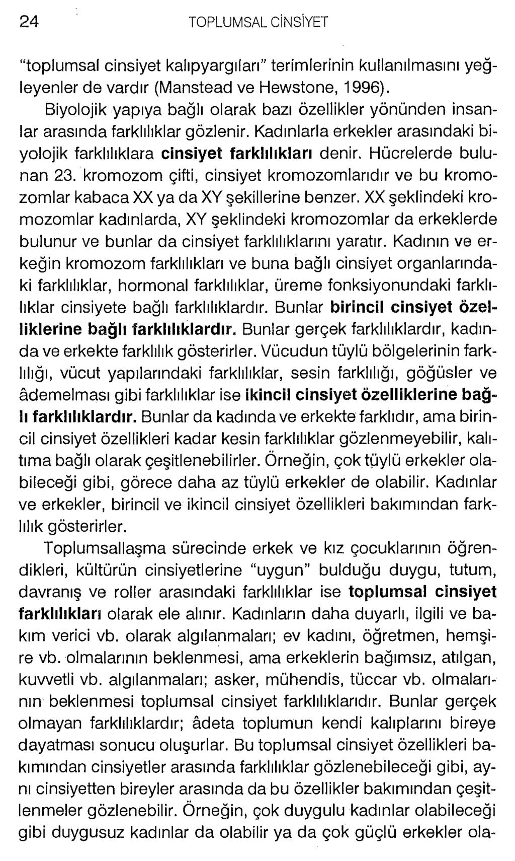 toplumsal cinsiyet kalıpyargıları terimlerinin kullanılmasını yeğleyenler de vardır (Manstead ve Hevvstone, 1996).