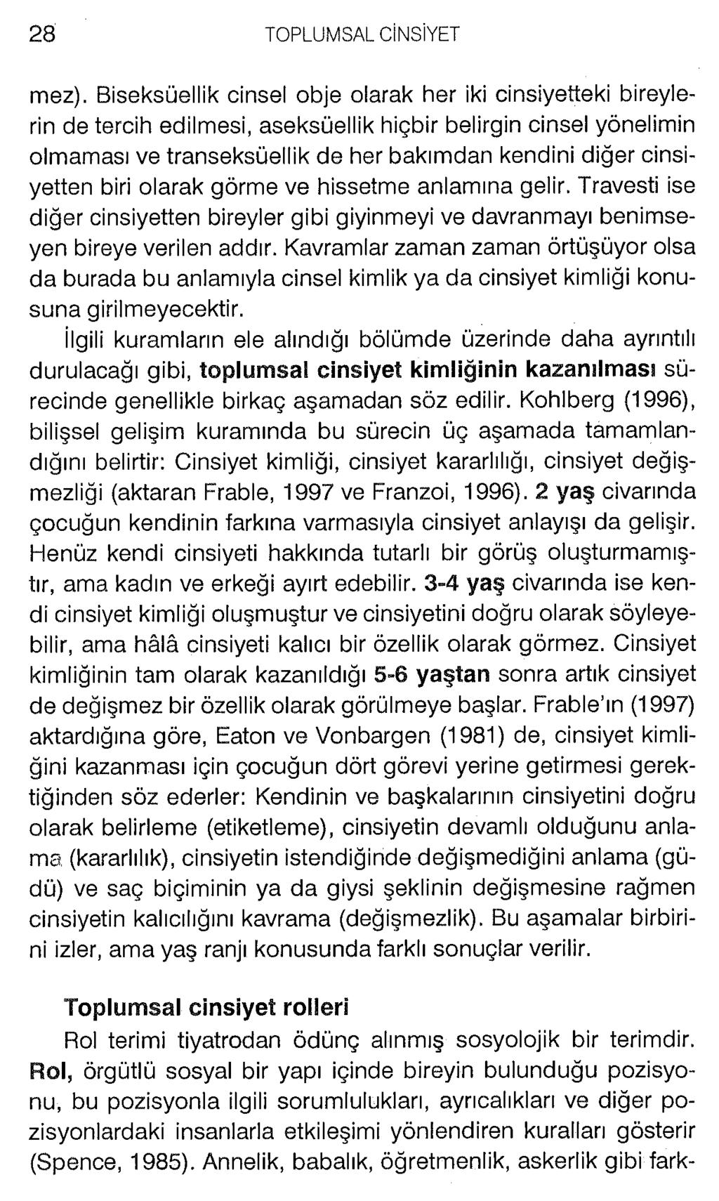 mez). Biseksüellik cinsel obje olarak her iki cinsiyetteki bireylerin de tercih edilmesi, aseksüellik hiçbir belirgin cinsel yönelimin olmaması ve transeksüellik de her bakımdan kendini diğer