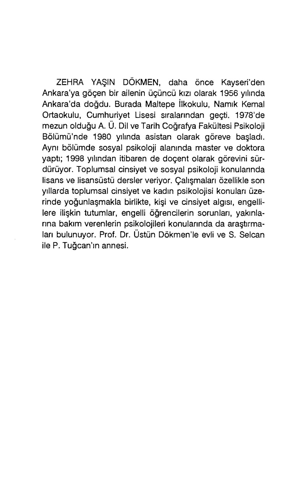 ZEHRA YAŞIN DÖKMEN, daha önce Kayseri den Ankara ya göçen bir ailenin üçüncü kızı olarak 1956 yılında Ankara'da doğdu.