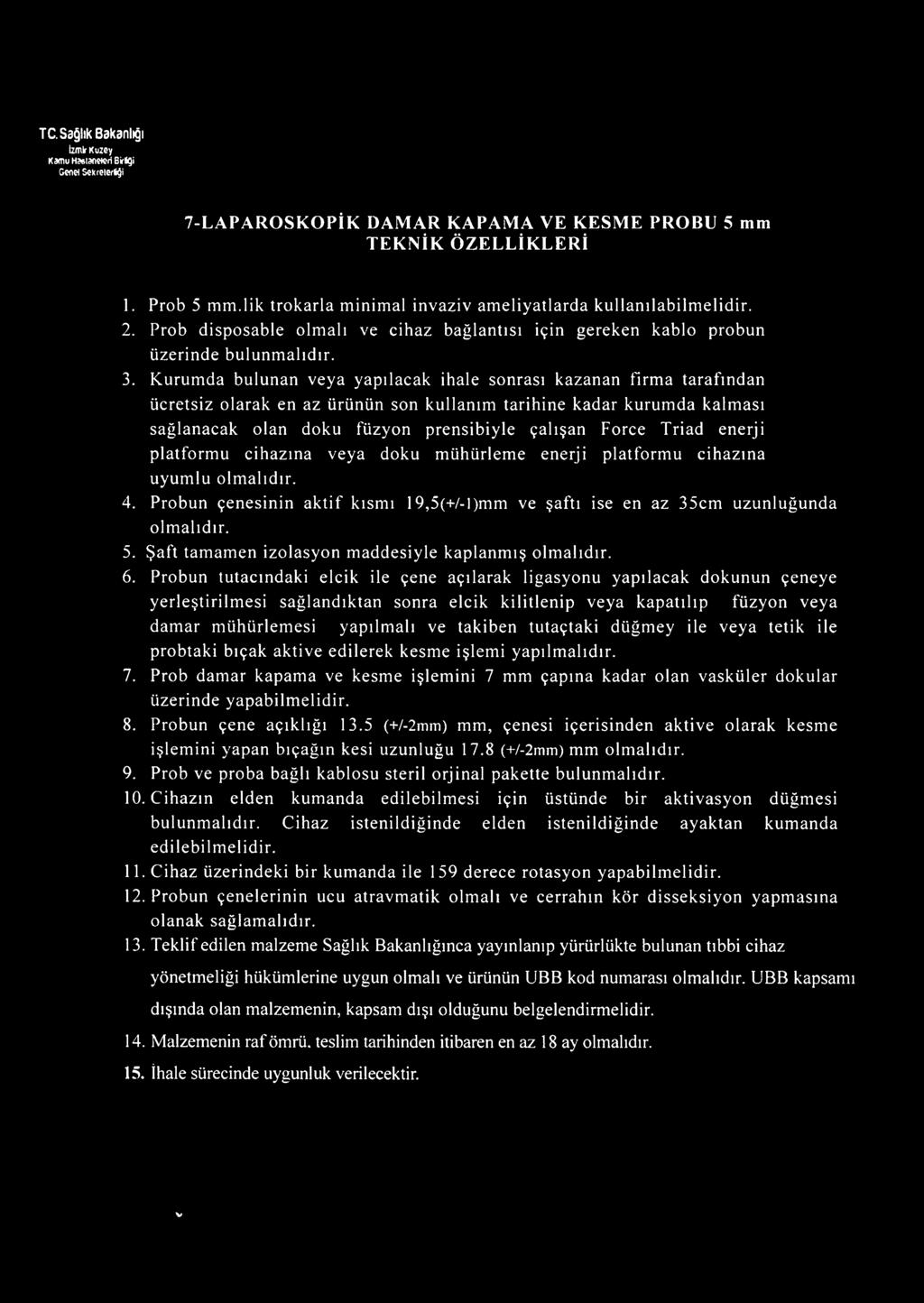 Kurumda bulunan veya yapılacak ihale sonrası kazanan firma tarafından ücretsiz olarak en az ürünün son kullanım tarihine kadar kurumda kalması sağlanacak olan doku füzyon prensibiyle çalışan Force