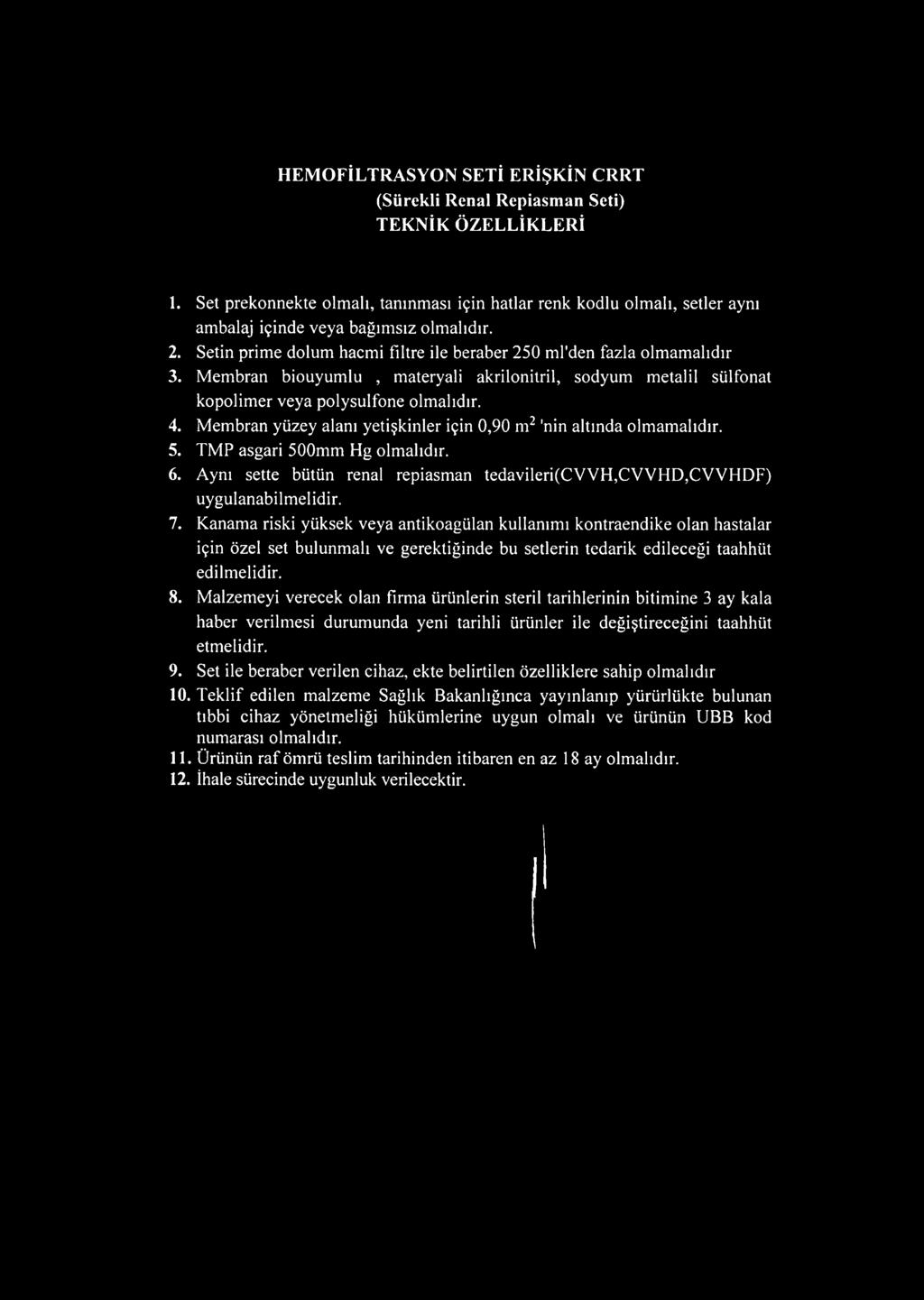 Membran biouyumlu, materyali akrilonitril, sodyum metalil sülfonat kopolimer veya polysulfone olmalıdır. 4. Membran yüzey alanı yetişkinler için 0,90 m2 'nin altında olmamalıdır. 5.