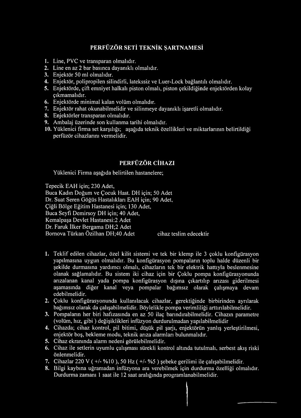 Enjektörde minimal kalan volüm olmalıdır. 7. Enjektör rahat okunabilmelidir ve silinmeye dayanıklı işaretli olmalıdır. 8. Enjektörler transparan olmalıdır. 9.