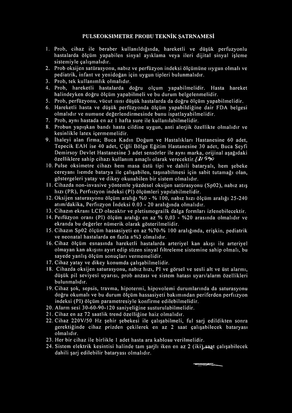 Prob oksijen satiirasyonu, nabız ve perfüzyon indeksi ölçümüne ııyguıı olmalı ve pediatrik, infant ve yenidoğaıı için uygun tipleri bulunmalıdır. 3. Prob, tek kullanımlık olmalıdır. 4.