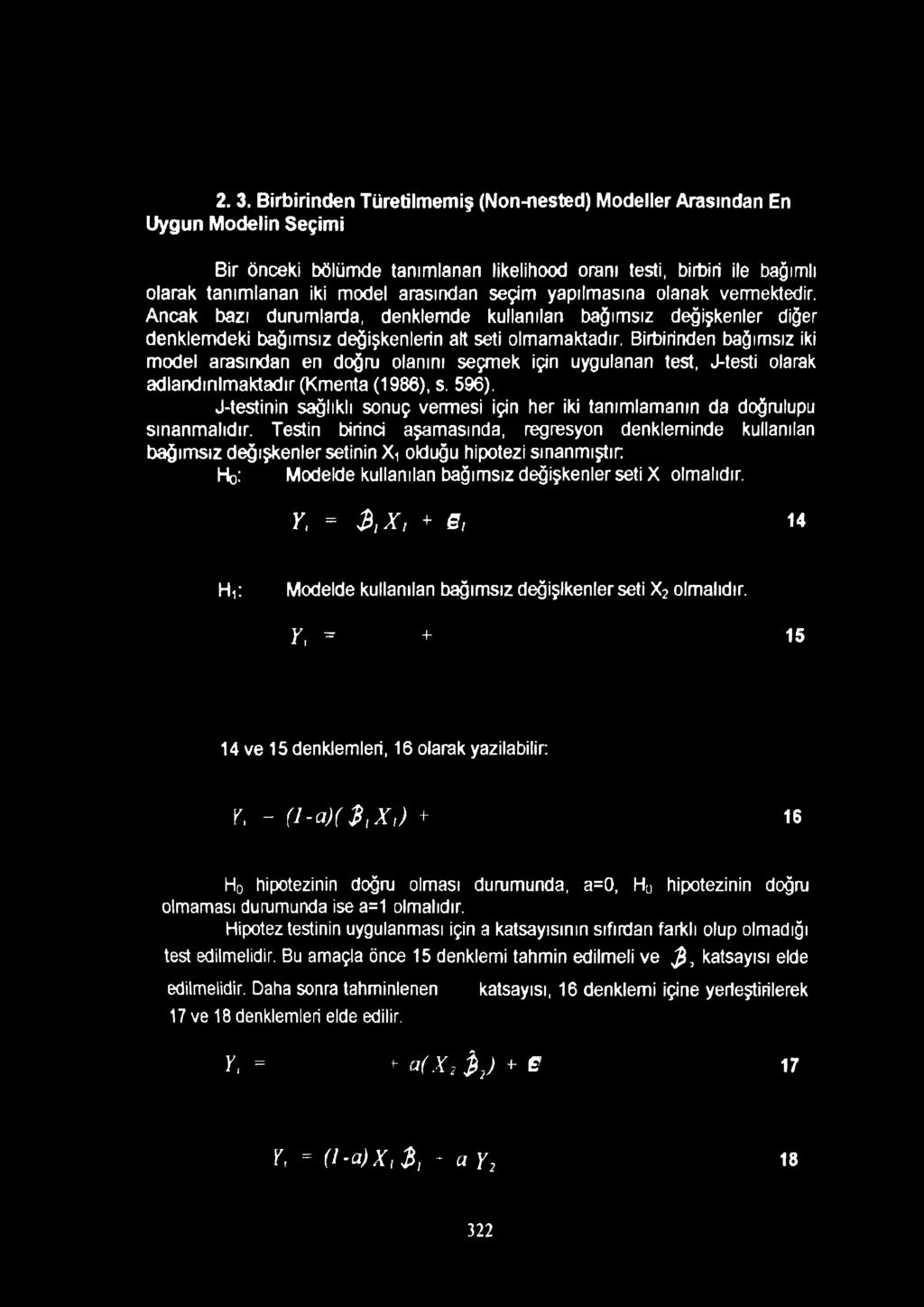 Birbirinden bağımsız iki model arasından en doğru olanını seçmek için uygulanan test, J-testi olarak adlandırılmaktadır (Kmenta (1986), s. 596).