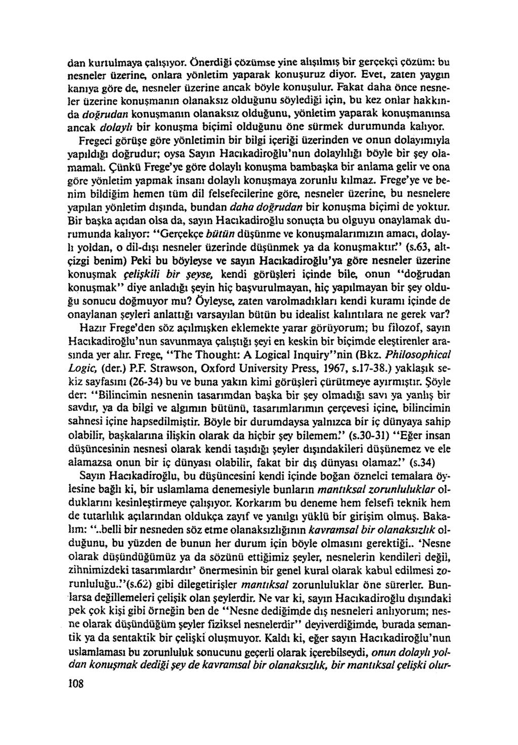 dan kurtulmaya çalışıyor, önerdiği çözumse yine alışılmış bir gerçekçi çözüm: bu nesneler üzerine, onlara yönletim yaparak konuşuruz diyor.