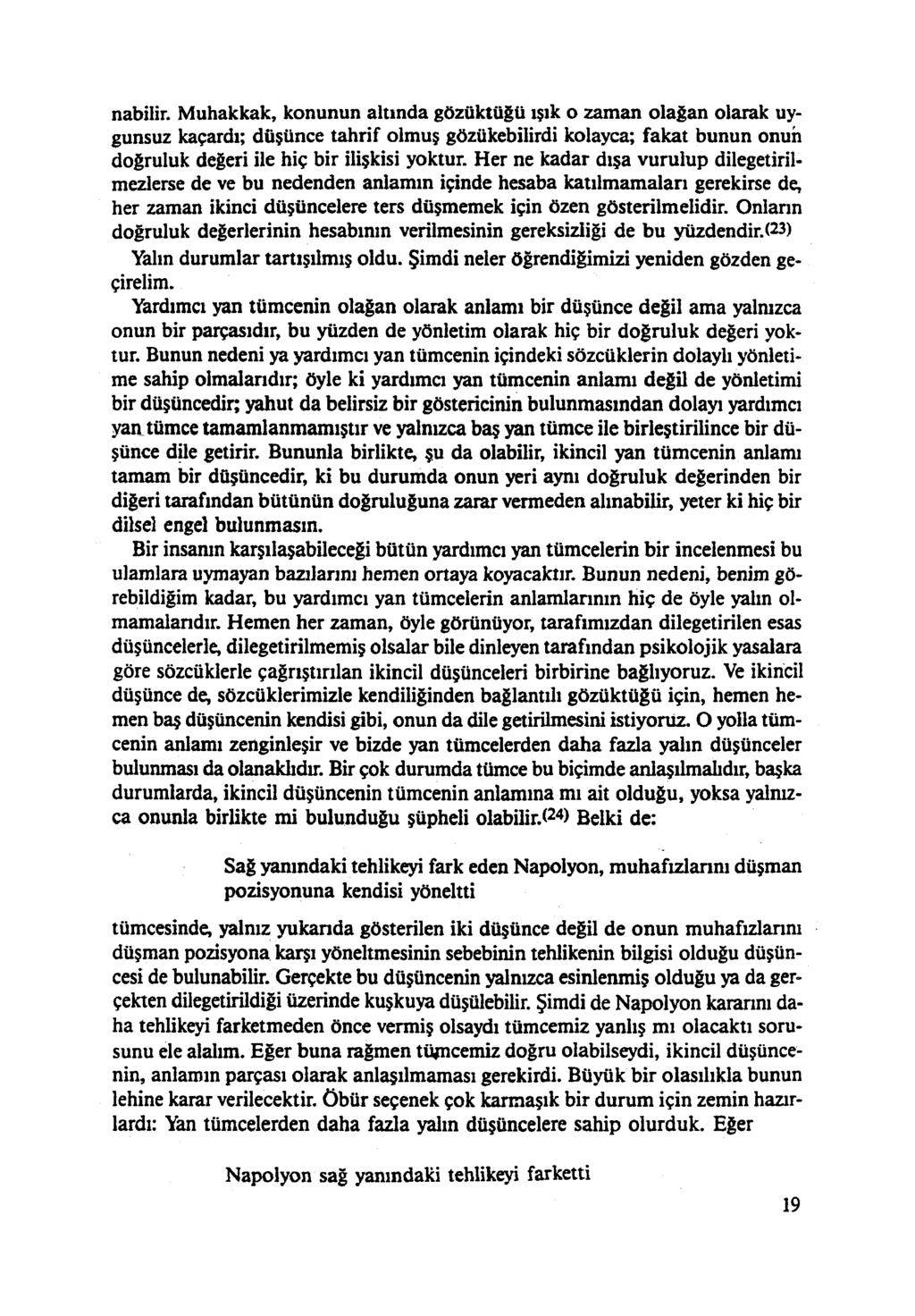 nabilir. Muhakkak, konunun altında gözüktüğü ışık o zaman olağan olarak uy gunsuz kaçardı; düşünce tahrif olmuş gözükebilirdi kolayca; fakat bunun onun doğruluk değeri ile hiç bir ilişkisi yoktur.