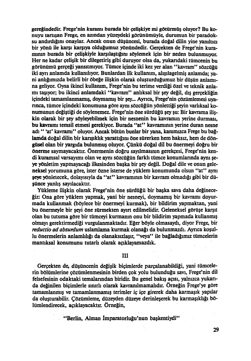 gereğindedir. Frege'nin kuramı burada bir çelişkiye mi götürmüş oluyor? Bu ko nuyu tartışan Frege, en azından yüzeydeki görünümüyle, durumun bir paradok su andırdığını onaylar.