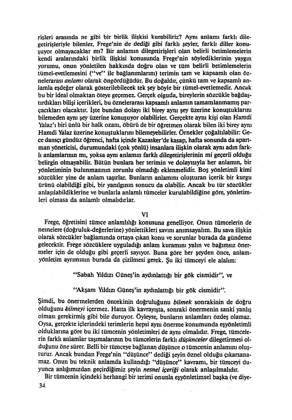 rişleri arasında ne gibi bir birlik ilişkisi kurabiliriz? Aynı anlamı farklı dilegetirişleriyle bilenler, Frege'nin de dediği gibi farklı şeyler, farklı diller konu şuyor olmayacaklar mı?