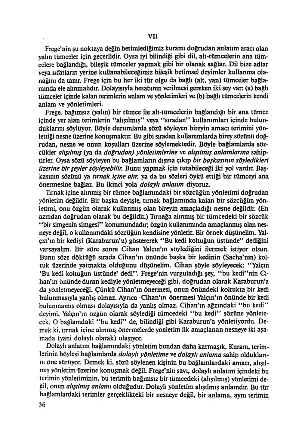 VII Frege'nin şu noktaya değin betimlediğimiz kuramı doğrudan anlatım aracı olan yalın tümceler için geçerlidir.