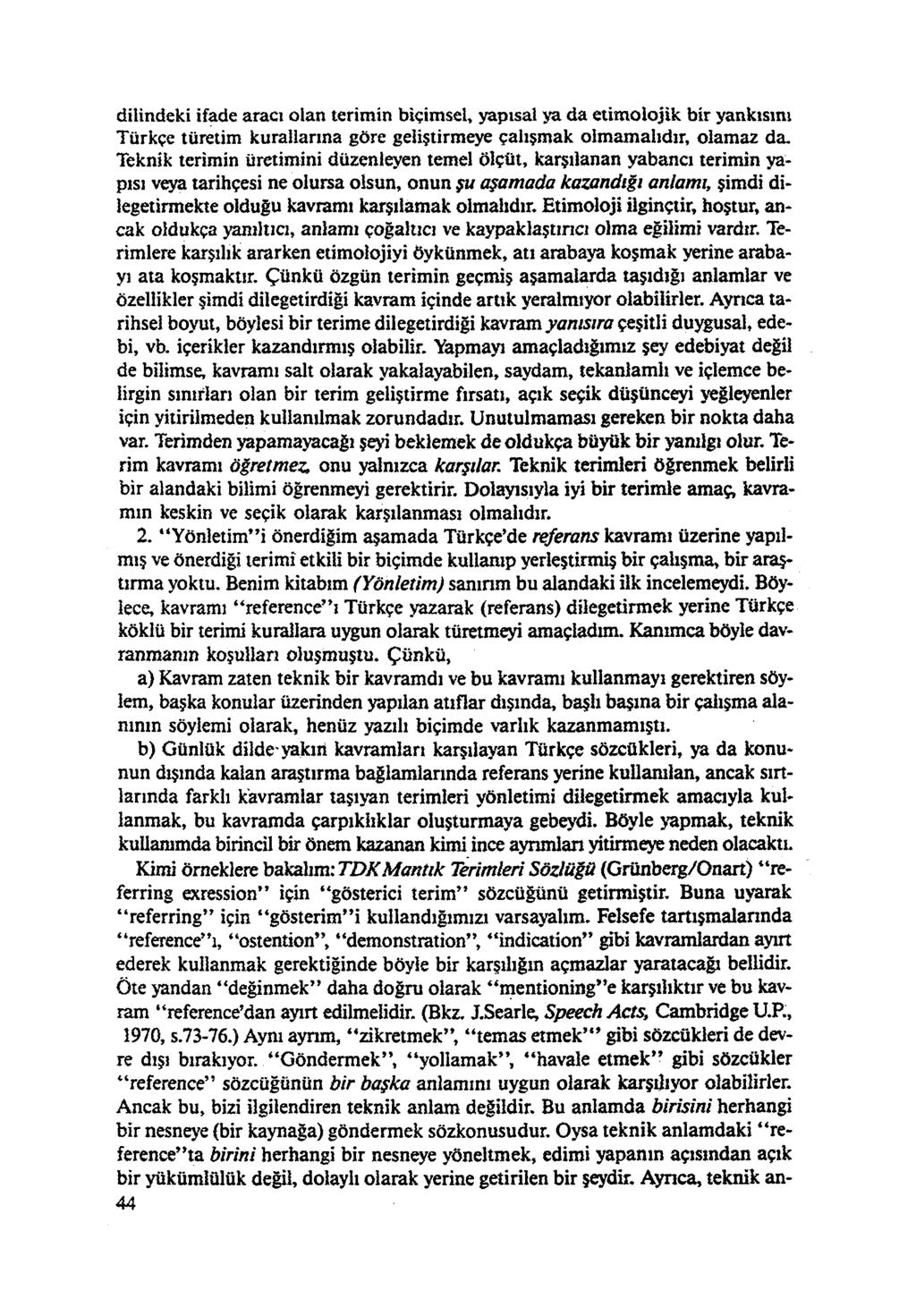 dilindeki ifade aracı olan terimin biçimsel, yapısal ya da etimolojik bir yankısını Türkçe türetim kurallarına göre geliştirmeye çalışmak olmamalıdır, olamaz da.