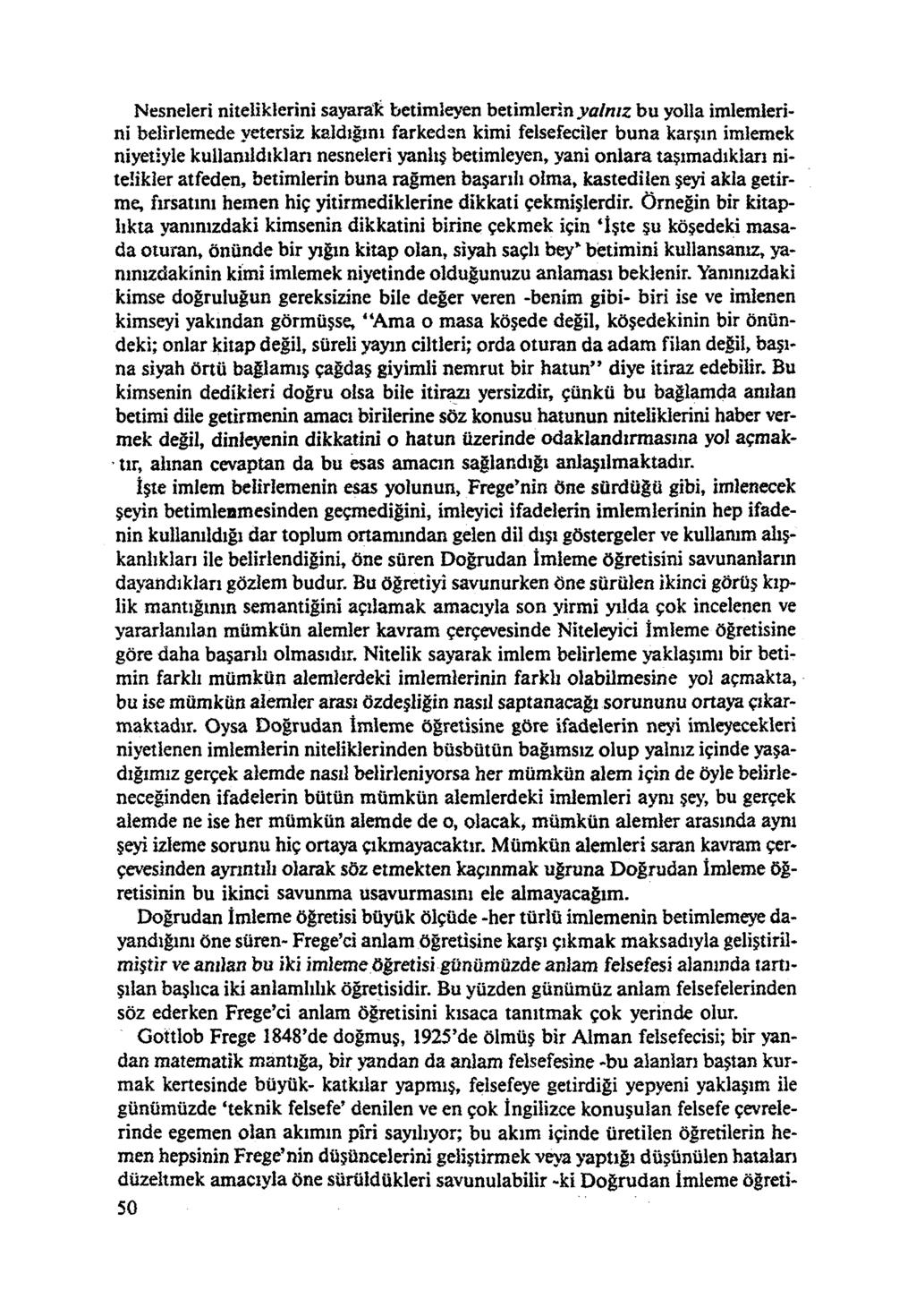 Nesneleri niteliklerini sayarak betimleyen betimlerin yalnız bu yolla imlemlerini belirlemede yetersiz kaldığını farkedsn kimi felsefeciler buna karşın imlemek niyetiyle kullanıldıkları nesneleri