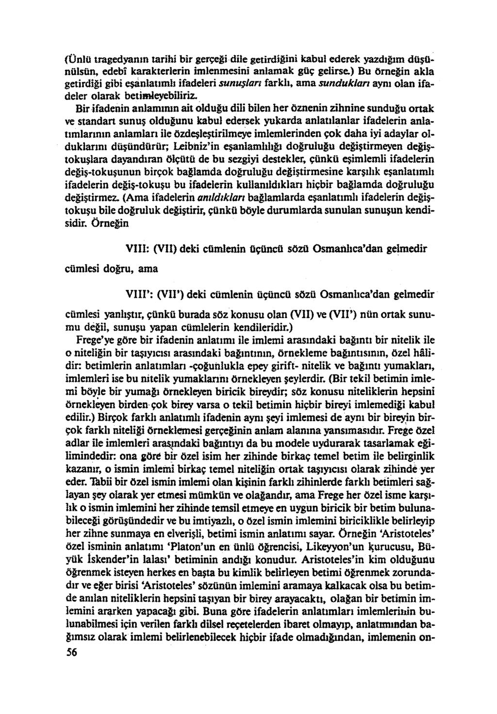 (Ünlü tragedyanın tarihi bir gerçeği dile getirdiğini kabul ederek yazdığım düşü nülsün, edebî karakterlerin imlenmesini anlamak güç gelirse.