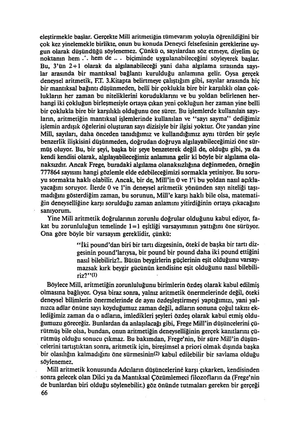 eleştirmekle başlar. Gerçekte Mili aritmetiğin tümevarım yoluyla öğrenildiğini bir çok kez yinelemekle birlikte, onun bu konuda Deneyci felsefesinin gereklerine uy gun olarak düşündüğü söylenemez.